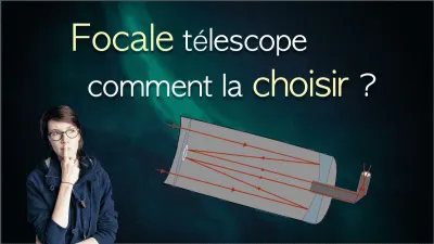 Comment choisir la focale de son télescope ?