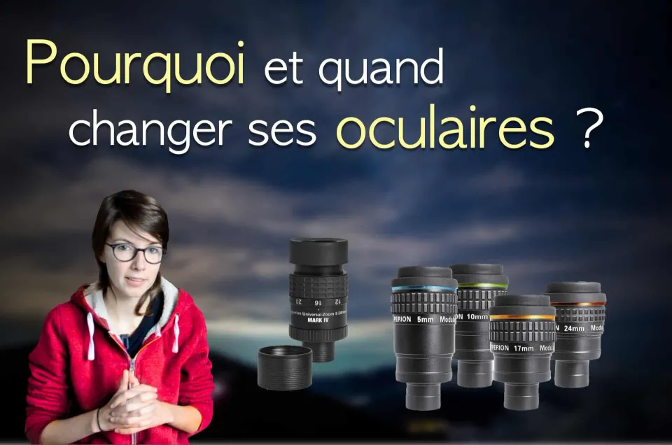 Pourquoi et quand changer les oculaires de mon télescope ?