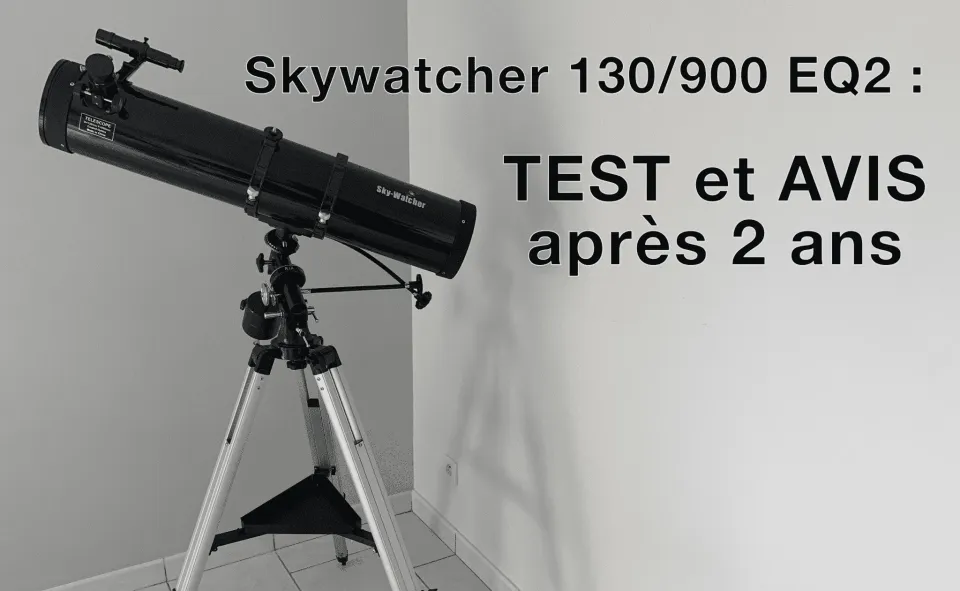 Télescope Skywatcher 130/900 : test et avis après 2 ans d’utilisation